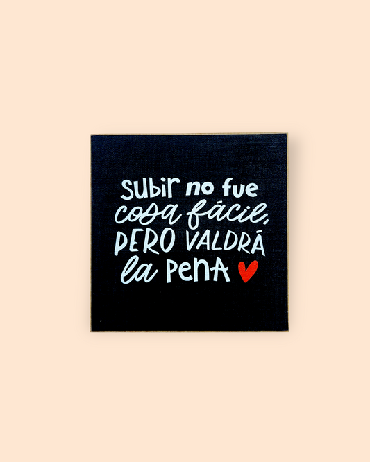 Subir no fue cosa facil pero valdra la pena